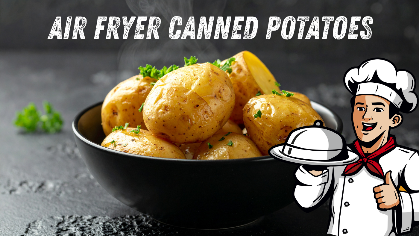 Air Fryer Canned Potatoes: Best Canned Potatoes Recipe for a Fast & Delicious Side